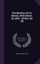 Martins of Cro' Martin, with Illustr. by 'Phiz'. 20 Nos. [In 19]