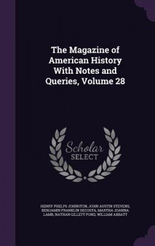 Magazine of American History with Notes and Queries, Volume 28