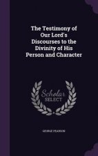 Testimony of Our Lord's Discourses to the Divinity of His Person and Character