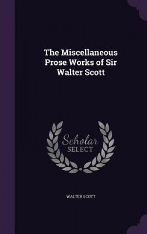 Miscellaneous Prose Works of Sir Walter Scott
