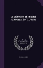 Selection of Psalms & Hymns, by T. Jones