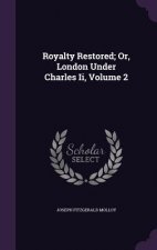 Royalty Restored; Or, London Under Charles II, Volume 2