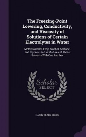 Freezing-Point Lowering, Conductivity, and Viscosity of Solutions of Certain Electrolytes in Water