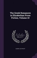 Greek Romances in Elizabethan Prose Fiction, Volume 10