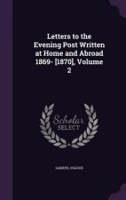 Letters to the Evening Post Written at Home and Abroad 1869- [1870], Volume 2