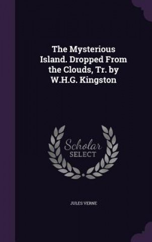Mysterious Island. Dropped from the Clouds, Tr. by W.H.G. Kingston