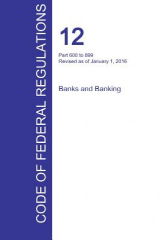 CFR 12, Part 600 to 899, Banks and Banking, January 01, 2016 (Volume 7 of 10)
