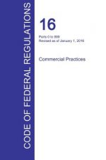 CFR 16, Parts 0 to 999, Commercial Practices, January 01, 2016 (Volume 1 of 2)