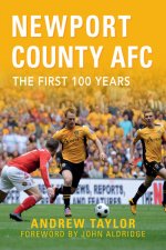 Newport County AFC The First 100 Years