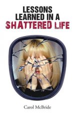Lessons Learned In a Shattered Life