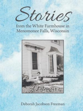 Stories from the White Farmhouse in Menomonee Falls, Wisconsin