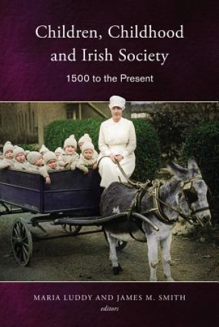 Children, Childhood and Irish Society, 1700 to the Present