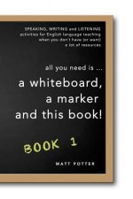 all you need is a whiteboard, a marker and this book - Book 1