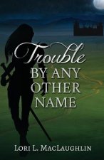 Trouble By Any Other Name
