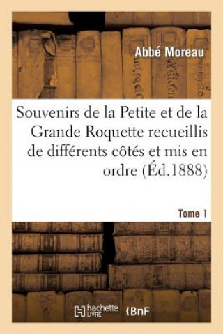 Souvenirs de la Petite Et de la Grande Roquette Recueillis de Differents Cotes Et MIS En Ordre