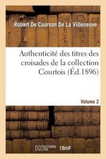 Authenticite Des Titres Des Croisades de la Collection Courtois Volume 2