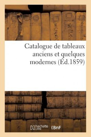 Catalogue de Tableaux Anciens Et Quelques Modernes