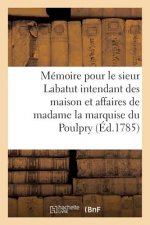 Memoire Pour Le Sieur Labatut Intendant Des Maison Et Affaires de Madame La Marquise Du Poulpry