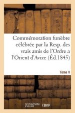 Commemoration Funebre Celebree Par La Resp. Des Vrais Amis de l'Ordre a l'Orient d'Avize