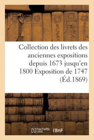 Collection Des Livrets Des Anciennes Expositions Depuis 1673 Jusqu'en 1800 Exposition de 1747