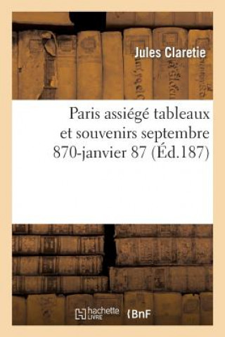 Paris Assiege Tableaux Et Souvenirs Septembre 1870-Janvier 1871