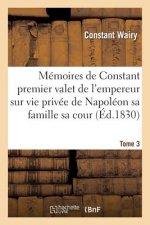 Memoires de Constant Premier Valet de l'Empereur Sur Vie Privee de Napoleon Sa Famille Sa Cour T03