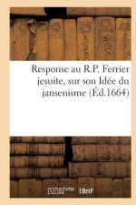 Response Au R.P. Ferrier Jesuite, Sur Son Idee Du Jansenisme