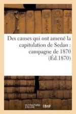 Des Causes Qui Ont Amene La Capitulation de Sedan: Campagne de 1870 2e Ed