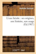L'Eau Benite: Ses Origines, Son Histoire, Son Usage