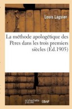 La Methode Apologetique Des Peres Dans Les Trois Premiers Siecles