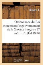 Ordonnance Du Roi Concernant Le Gouvernement de la Guyane Francaise 27 Aout 1828