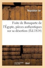 Fuite de Bonaparte de l'Egypte, Pieces Authentiques Sur Sa Desertion