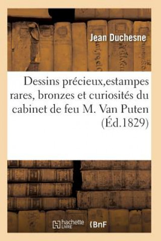 Choix de Dessins Precieux, d'Estampes Rares, Bronzes Et Curiosites Du Cabinet de Feu M. Van Puten