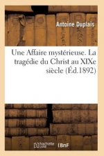 Une Affaire Mysterieuse. La Tragedie Du Christ Au Xixe Siecle Novembre 1892