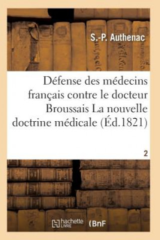 Medecins Francais Contre Le Docteur Broussais, Auteur de la Nouvelle Doctrine Medicale T02
