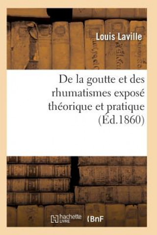 de la Goutte Et Des Rhumatismes: Expose Theorique Et Pratique 10e Ed