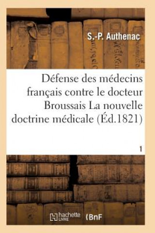 Medecins Francais Contre Le Docteur Broussais, Auteur de la Nouvelle Doctrine Medicale T01