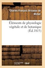 Elements de Physiologie Vegetale Et de Botanique. Planches