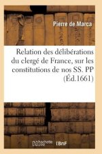 Relation Des Deliberations Du Clerge de France, Sur Les Constitutions de Nos Ss. Pp