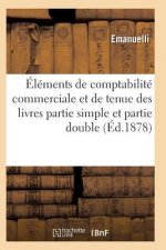 Elements de Comptabilite Commerciale Et de Tenue Des Livres En Partie Simple Et Partie Double