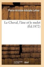 Le Cheval, l'Ane Et Le Mulet 3e Edition
