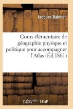 Cours Elementaire de Geographie Physique Et Politique Pour Accompagner l'Atlas