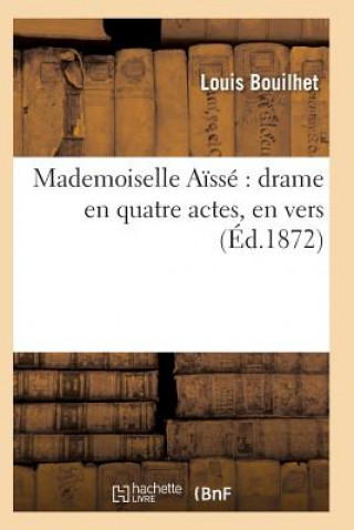 Mademoiselle Aisse Drame En Quatre Actes, En Vers