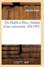 Du Diable A Dieu: Histoire d'Une Conversion