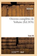 Oeuvres Completes de Voltaire. Tome 46