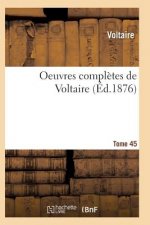 Oeuvres Completes de Voltaire. Tome 45