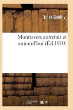 Montravers Autrefois Et Aujourd'hui, Par M. l'Abbe Jules Gabilly,