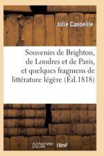 Souvenirs de Brighton, de Londres Et de Paris, Et Quelques Fragmens de Litterature Legere