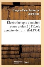 Electrotherapie Dentaire: Cours Professe A l'Ecole Dentaire de Paris