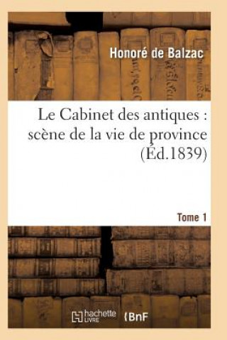 Cabinet Des Antiques: Scene de la Vie de Province. Tome 1